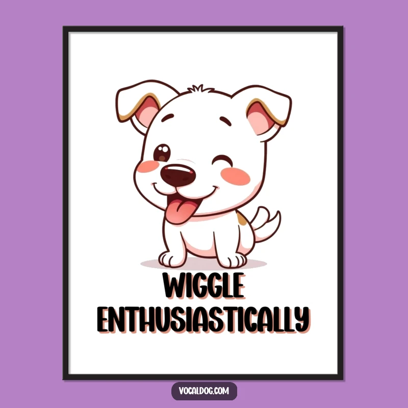 Funny Dog Wiggle Poster: Brighten Your Walls with Canine Excitement, Gift Idea